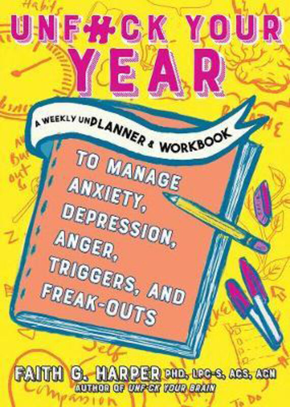 

Unfuck Your Year: A Weekly Unplanner and Workbook to Manage Anxiety, Depression, Anger, Triggers, and Freak-Outs, Paperback Book, By: Faith G. Harper