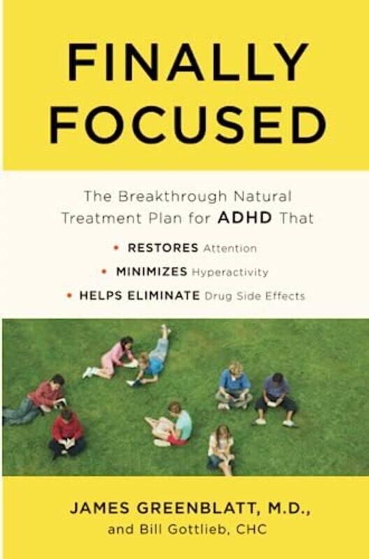 

Finally Focused: The Breakthrough Natural Treatment Plan for ADHD That Restores Attention, Minimizes , Paperback by Greenblatt, James, M.D. - Gottlieb