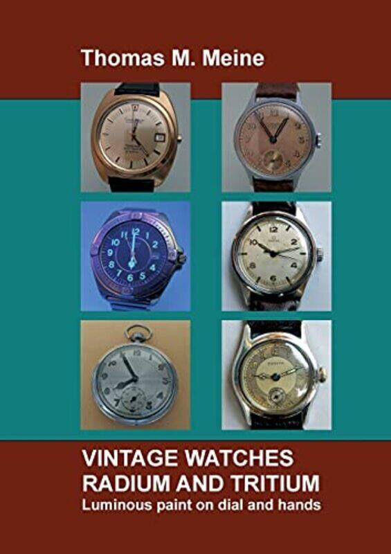 

Vintage Watches - Radium and Tritium: Luminous paint on dial and hands , Paperback by Meine, Thomas M