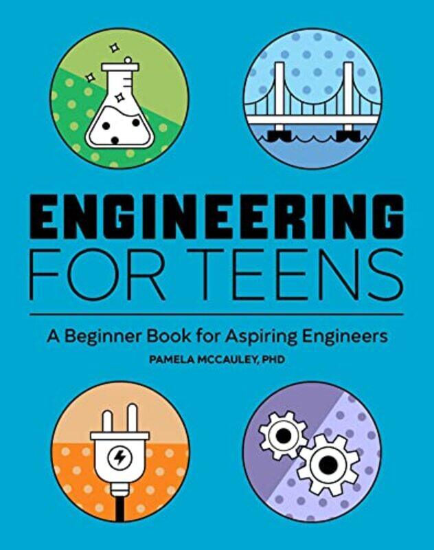 

Engineering For Teens A Beginners Book For Aspiring Engineers by McCauley, Pamela Paperback