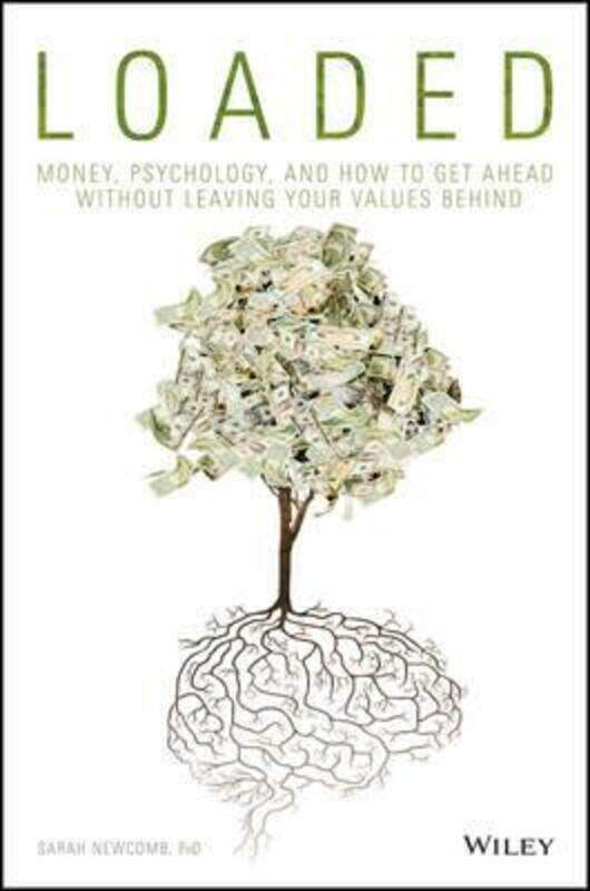 

Loaded: Money, Psychology, and How to Get Ahead without Leaving Your Values Behind,Hardcover,ByNewcomb, Sarah