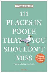 111 Places in Poole That You Shouldnt Miss by Katherine Bebo-Paperback