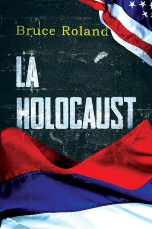 

LA Holocaust by Bruce Roland-Paperback