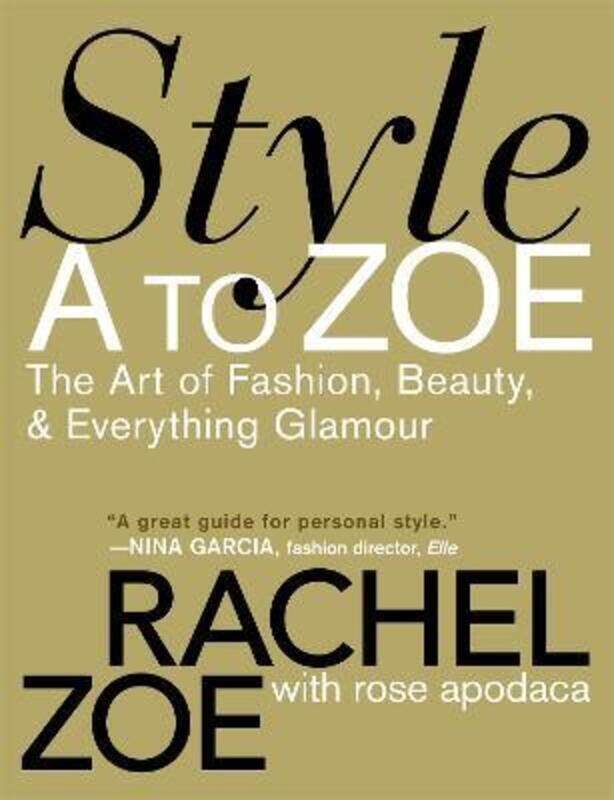 

^(C) Style A to Zoe: The Art of Fashion, Beauty, & Everything Glamour.paperback,By :Rachel Zoe