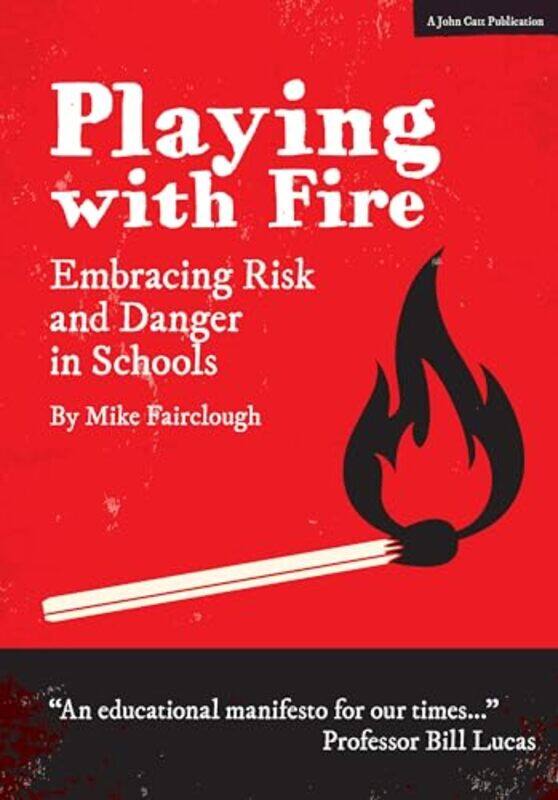 

Playing with Fire Embracing Risk and Danger in Schools by Mike Fairclough-Paperback