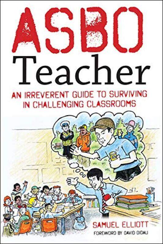 

ASBO Teacher: An irreverent guide to surviving in challenging classrooms,Paperback,By:Elliott, Samuel