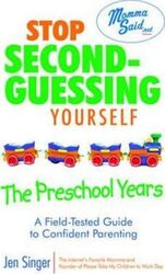 Stop Second-Guessing Yourself--The Preschool Years: A Field-Tested Guide to Confident Parenting (Mom.paperback,By :Jen Singer