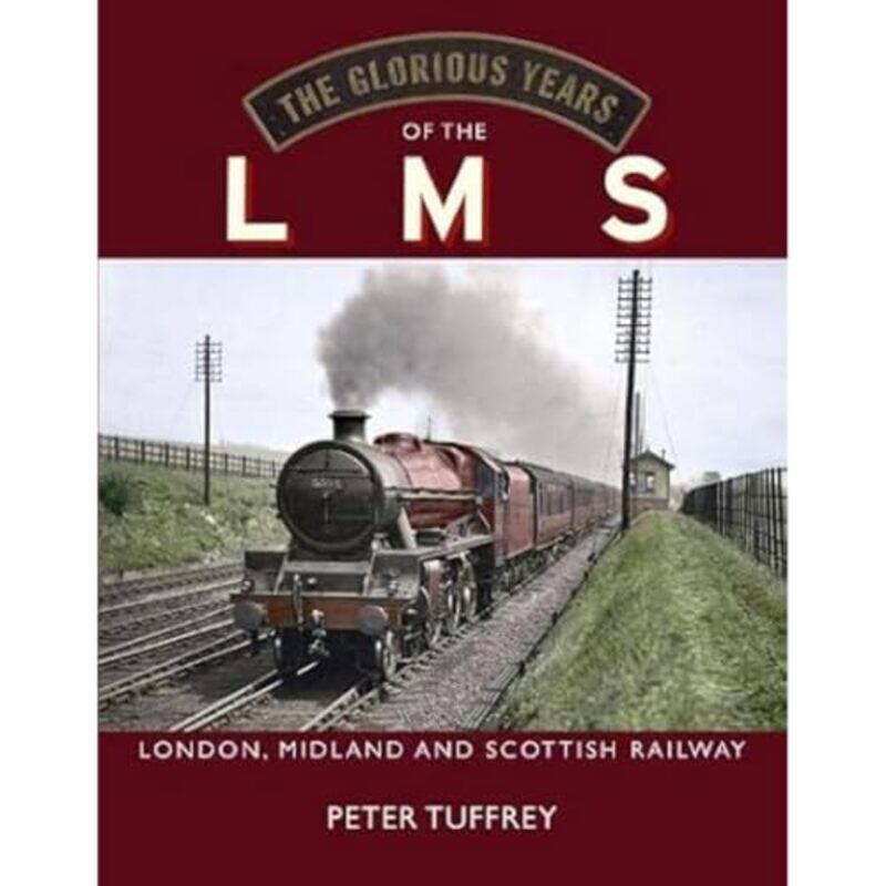 

The Glorious Years of the LMS by Peter Tuffrey-Hardcover