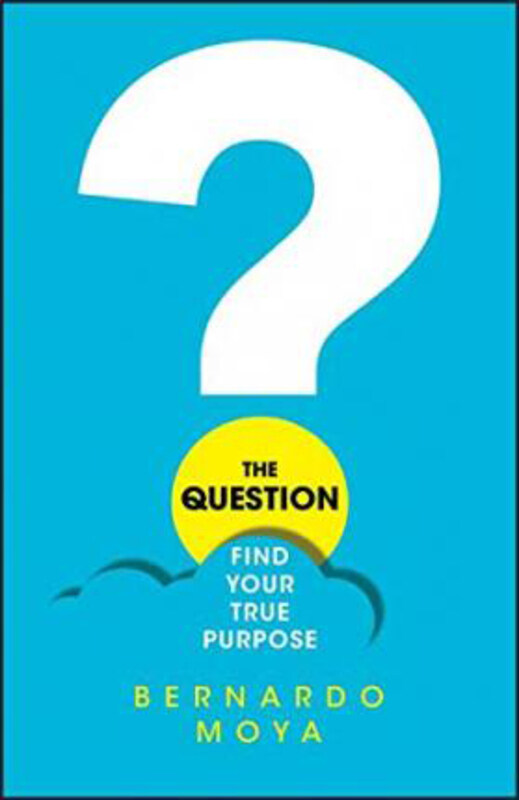 

The Question: Find Your True Purpose, Paperback Book, By: Bernardo Moya