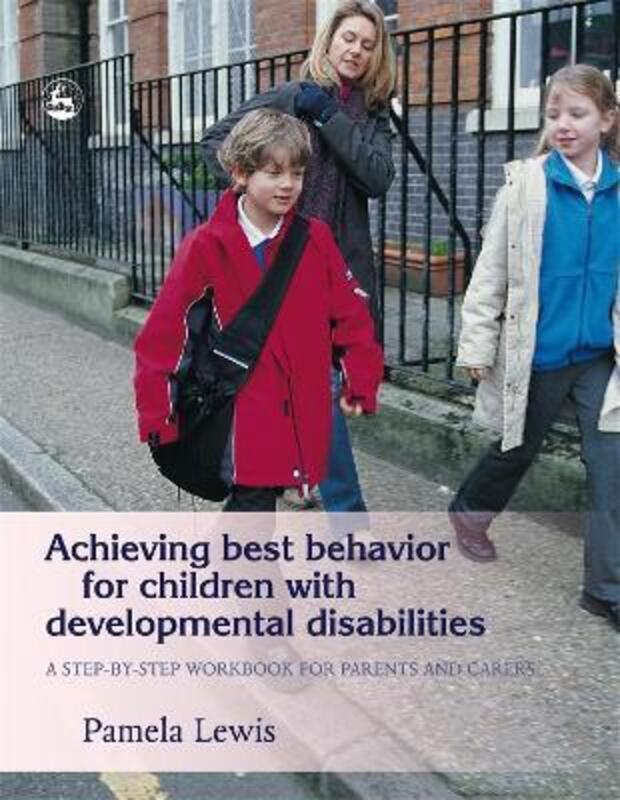 Achieving Best Behavior for Children with Developmental Disabilities: A Step-by-Step Workbook for Pa.paperback,By :Lewis, Pamela