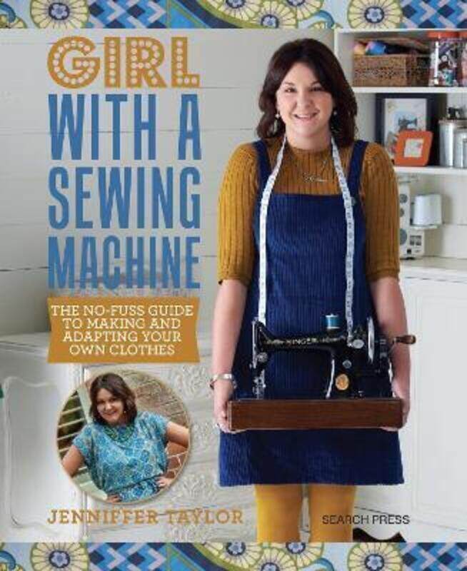 

Girl with a Sewing Machine: The No-Fuss Guide to Making and Adapting Your Own Clothes.paperback,By :Taylor, Jenniffer