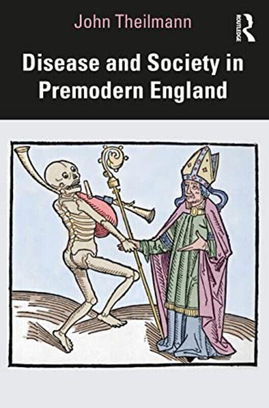 

Disease and Society in Premodern England by John Theilmann-Paperback