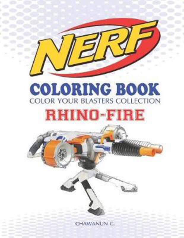 

Nerf Coloring Book: Rhino-Fire: Color Your Blasters Collection, N-Strike Elite, Nerf Guns Coloring Book, Paperback Book, By: Chawanun C