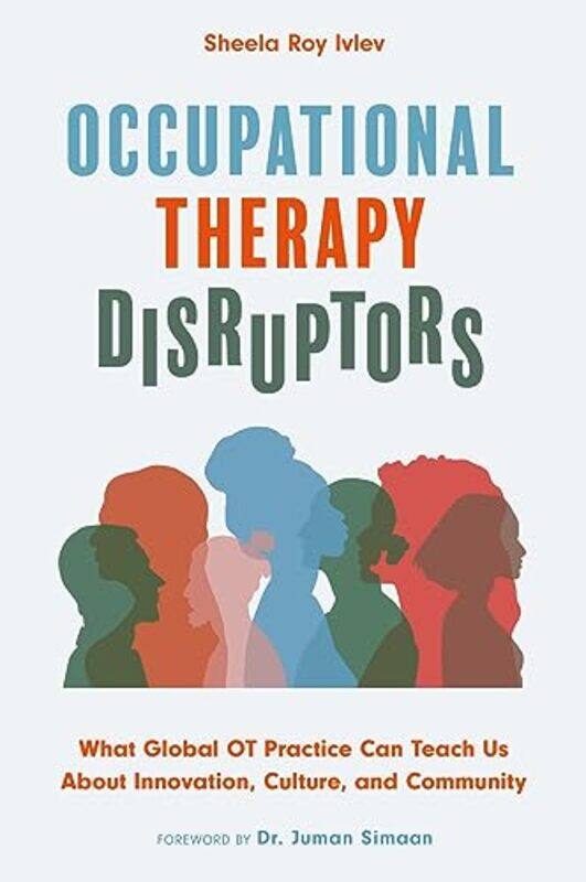 

Occupational Therapy Disruptors by Sheela Roy Ivlev-Paperback