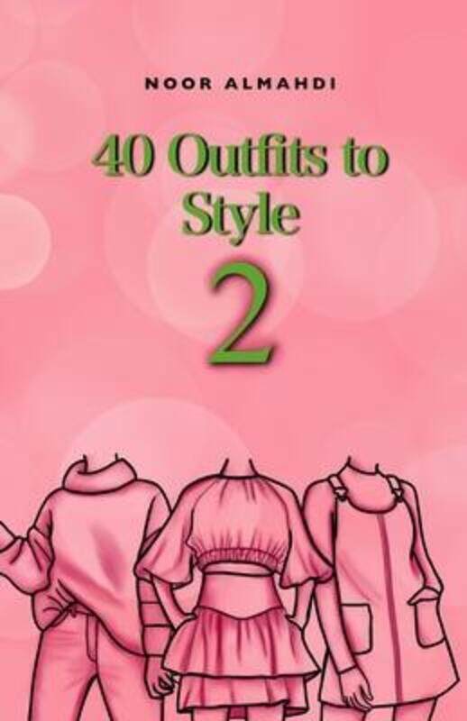 

40 Outfits to Style (2): Design Your Style Workbook Second Edition: Winter, Summer, Fall outfits and.paperback,By :Almahdi, Noor