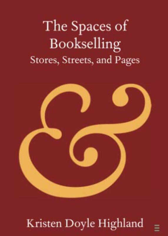 

The Spaces of Bookselling by Kristen Doyle American University of Sharjah, United Arab Emirates Highland-Paperback