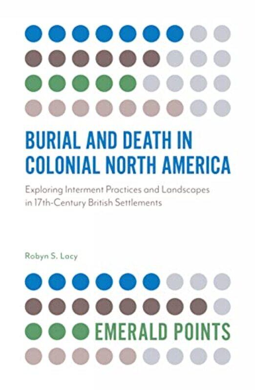 

Burial and Death in Colonial North America by Robyn S Lacy-Paperback