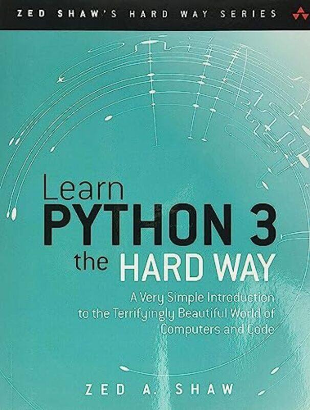 

Learn Python 3 The Hard Way A Very Simple Introduction To The Terrifyingly Beautiful World Of Compu By Shaw, Zed Paperback