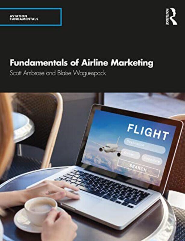 

Fundamentals of Airline Marketing by Scott Embry-Riddle Aeronautical University, Daytona Beach, USA AmbroseBlaise Embry-Riddle Aeronautical University