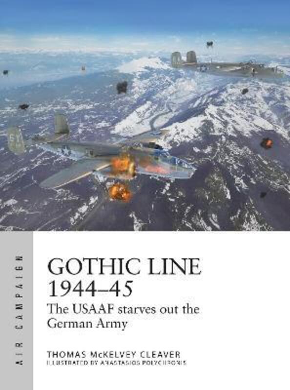 Gothic Line 1944-45: The USAAF starves out the German Army.paperback,By :McKelvey Cleaver, Thomas - Polychronis, Anastasios