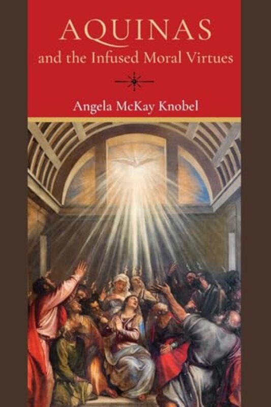 Aquinas and the Infused Moral Virtues by Angela McKay Knobel-Paperback