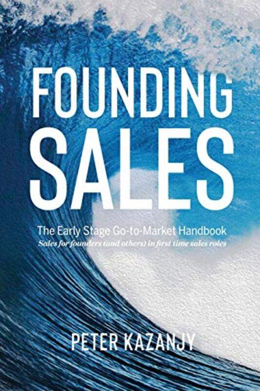 

Founding Sales: The Early Stage Go-to-Market Handbook , Paperback by Kazanjy, Peter R