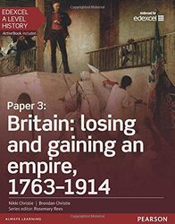 Edexcel A Level History Paper 3 Britain Losing And Gaining An Empire 17631914 Student Book + Ac Christie, Nikki - Christie, Brendan - Kidson, Adam Paperback