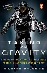 Taking On Gravity A Guide To Inventing The Impossible From The Man Who Learned To Fly by Browning, Richard Paperback