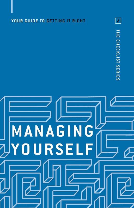 

Managing Yourself: Your guide to getting it right (The Checklist Series: Step by step guides to gett