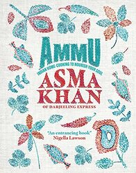Ammu: Indian Home Cooking to Nourish Your Soul,Hardcover by Khan, Asma