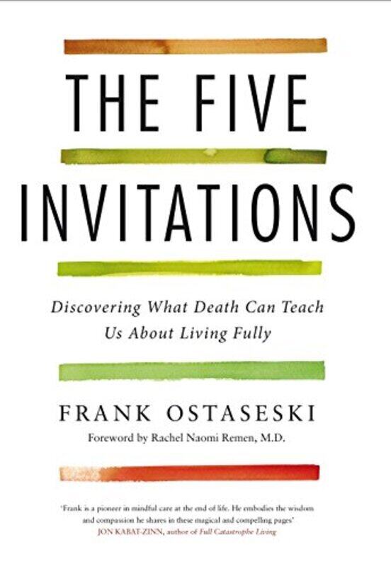 

The Five Invitations: Discovering What Death Can Teach Us About Living Fully By Ostaseski, Frank Paperback