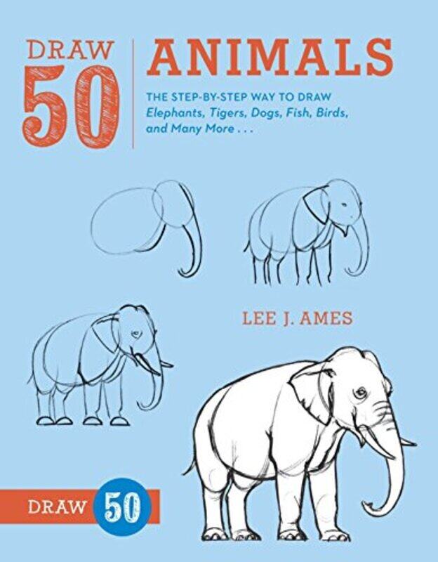 

Draw 50 Animals The Stepbystep Way To Draw Elephants Tigers Dogs Fish Birds And Many More. By Ames, Lee J. Paperback