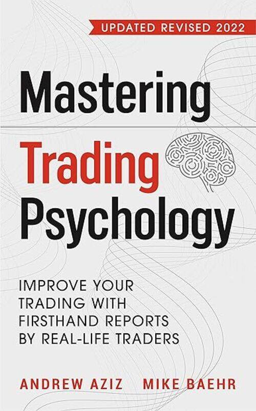 

Mastering Trading Psychology Improve Your Trading With Firsthand Reports By Reallife Traders by Baehr Mike - Katz Jonathan F - Aziz Andrew Paperback