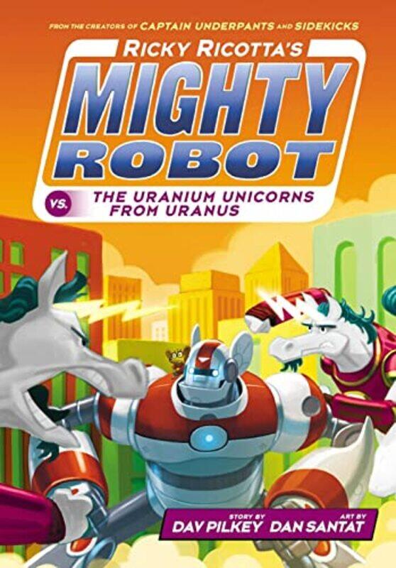 

Ricky Ricottas Mighty Robot vs The Uranium Unicorns from Uranus by Dav PilkeyDan Santat-Paperback