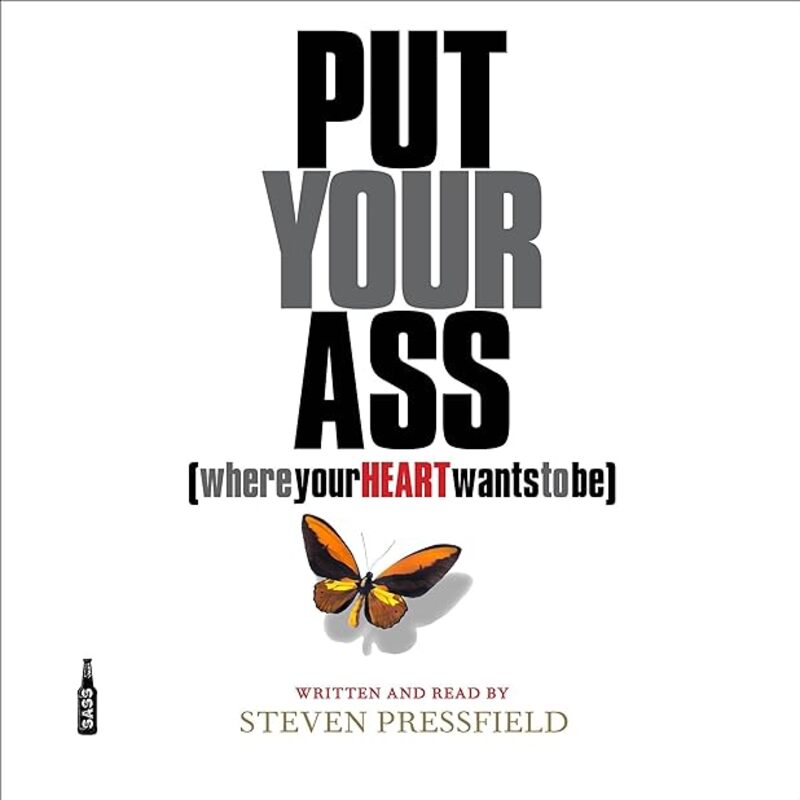 Put Your Ass Where Your Heart Wants To Be by Pressfield Steven Paperback