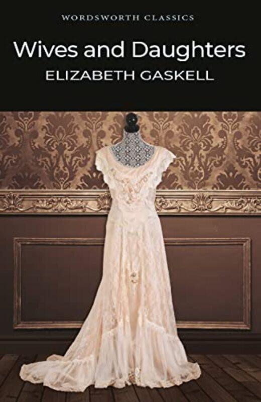 

Wives And Daughters (Wordsworth Classics) , Paperback by Elizabeth Cleghorn Gaskell