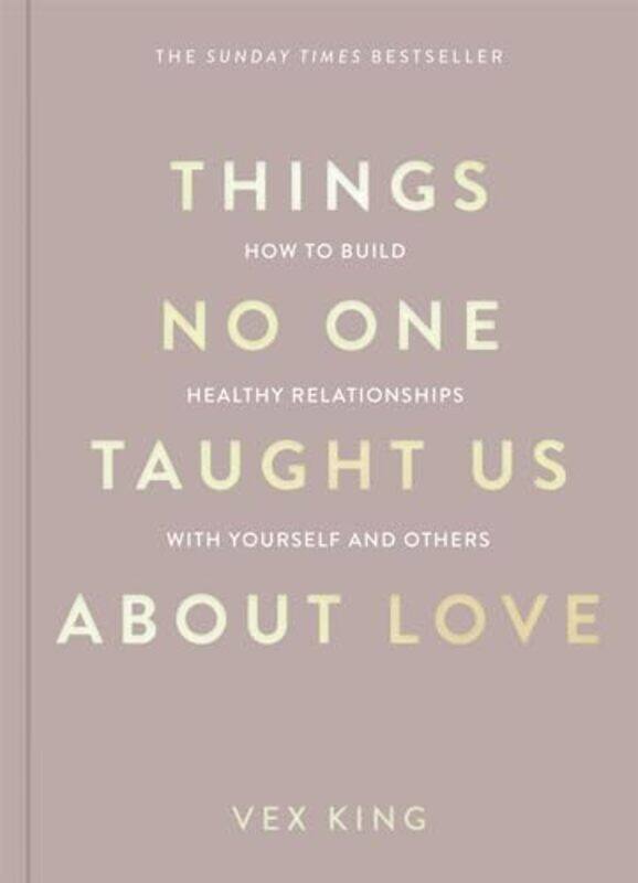 

Things No One Taught Us About Love The Sunday Times Bestseller How To Build Healthy Relationships By King, Vex -Paperback