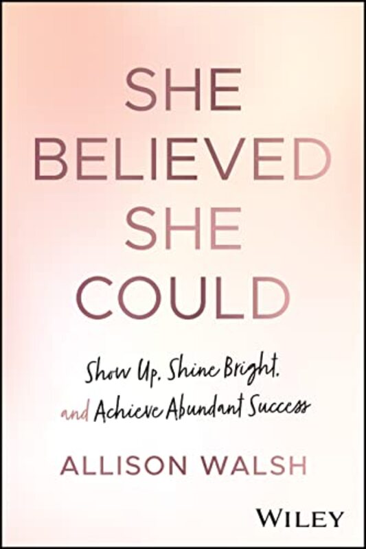 She Believed She Could Show Up Shine Bright and Achieve Abundant Success by Walsh, Allison Hardcover