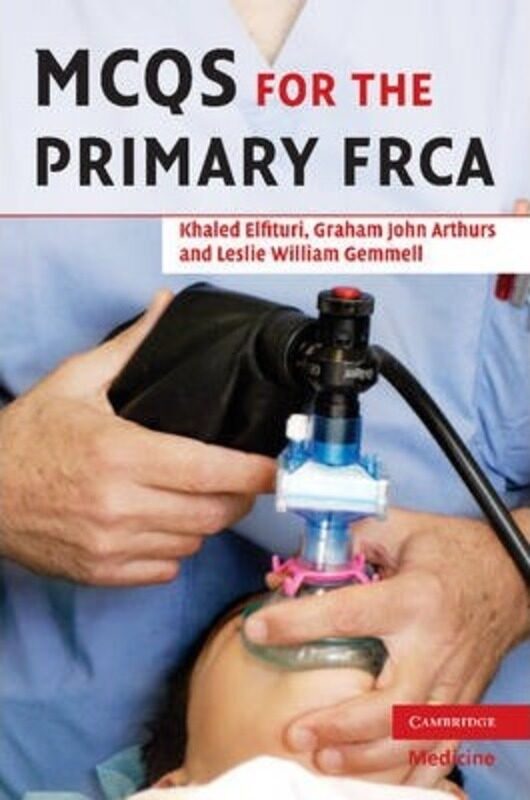 

MCQs for the Primary FRCA,Paperback, By:Elfituri, Khaled - Arthurs, Graham - Gemmell, Les - Shillito, Richard - Bailey, Tony