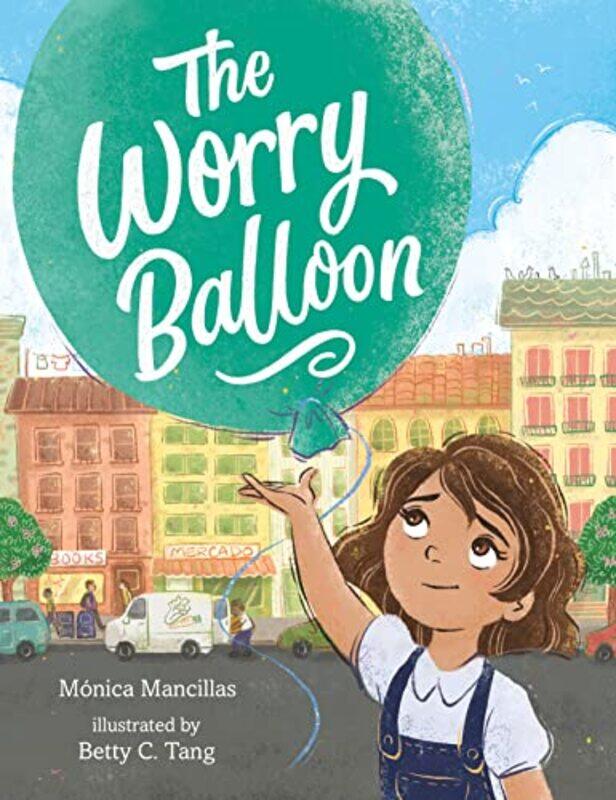 

Worry Balloon By Mancillas Monica - Hardcover