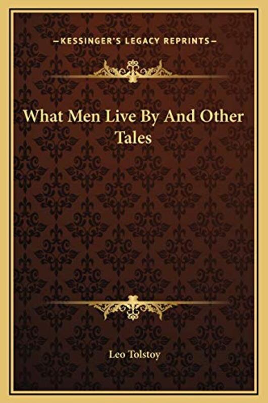 What Men Live By And Other Tales,Paperback,By:Count Leo Nikolayevich Tolstoy, 1828-1910, Gra