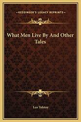 What Men Live By And Other Tales,Paperback,By:Count Leo Nikolayevich Tolstoy, 1828-1910, Gra
