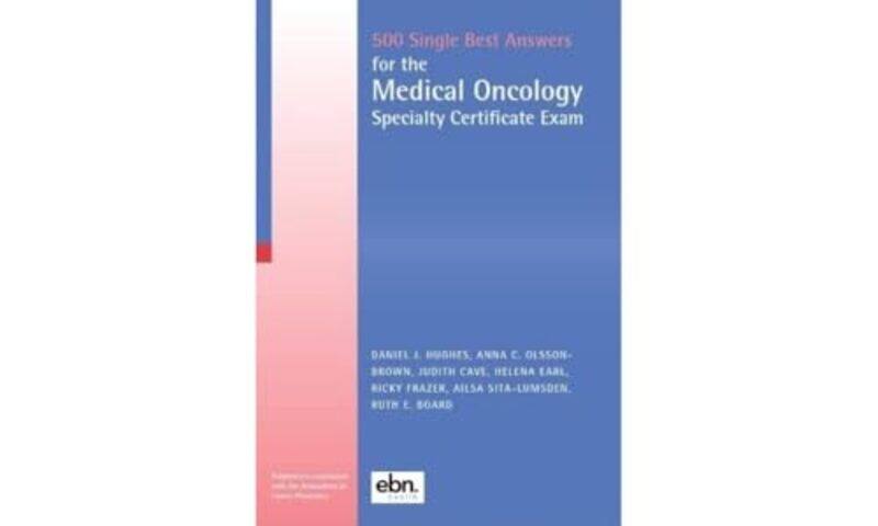 

500 Single Best Answers For The Medical Oncology Specialty Certificate Exam by Daniel HughesAnna Olsson-BrownJudith CaveHelena EarlRicky FrazerAilsa S