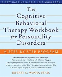 The Cognitive Behavioral Therapy Workbook for Personality Disorders: A Step-By-Step Program , Paperback by Jeffrey C. Wood
