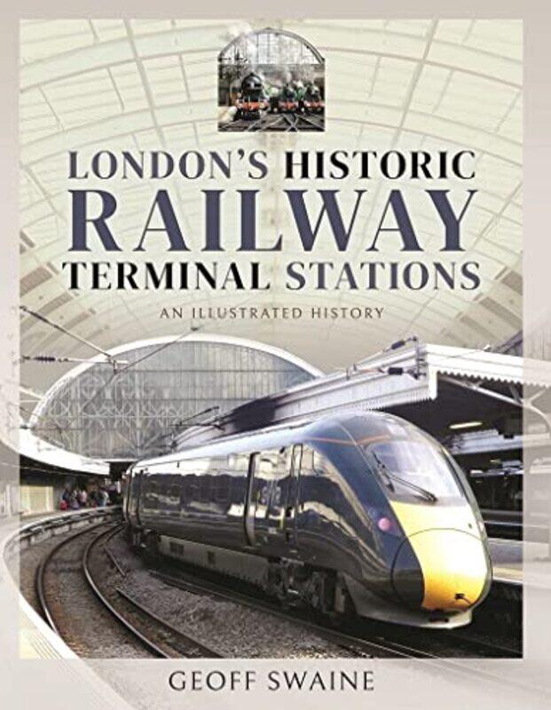 

Londons Historic Railway Terminal Stations by Swaine, Geoff-Hardcover