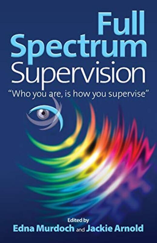 

Full Spectrum Supervision: "Who You Are, Is How You Supervise" By Murdoch, Edna - Arnold, Jackie Paperback