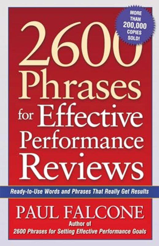 

2600 Phrases For Effective Performance Reviews: Ready-To-Use Words And Phrases That Really Get Resul By Paul Falcone Paperback