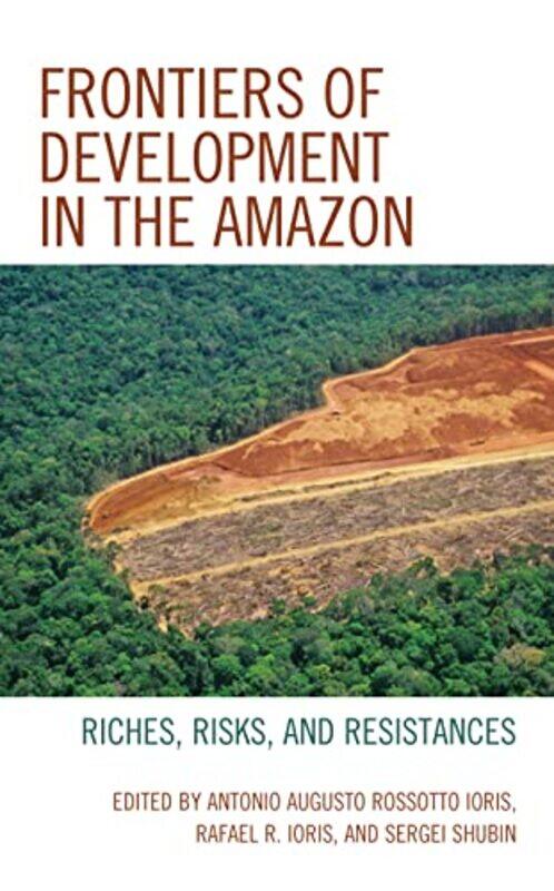

Frontiers of Development in the Amazon by Antonio Augusto Rossotto IorisRafael R IorisSergei V Shubin-Hardcover