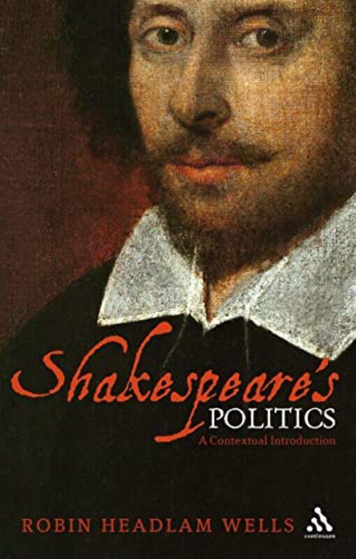 

Shakespeare’s Politics by Robin Headlam Wells-Paperback