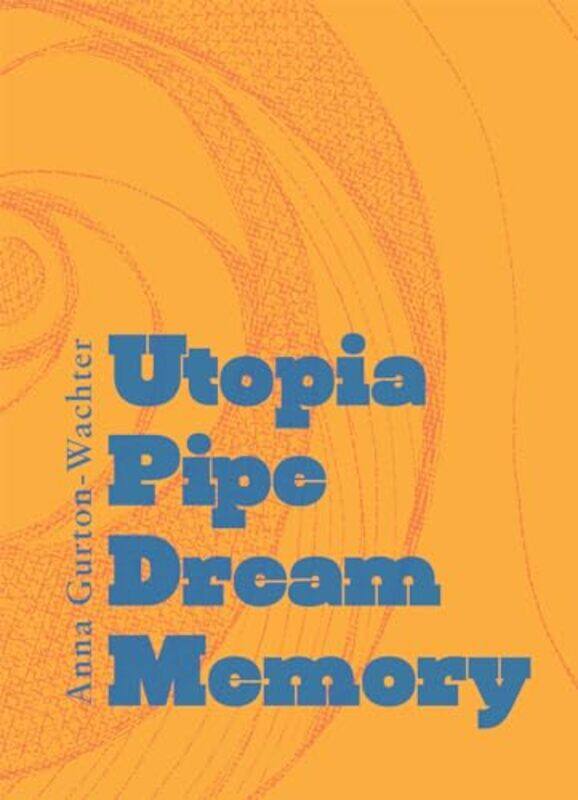 

Utopia Pipe Dream Memory by Anna Gurton-Wachter-Paperback